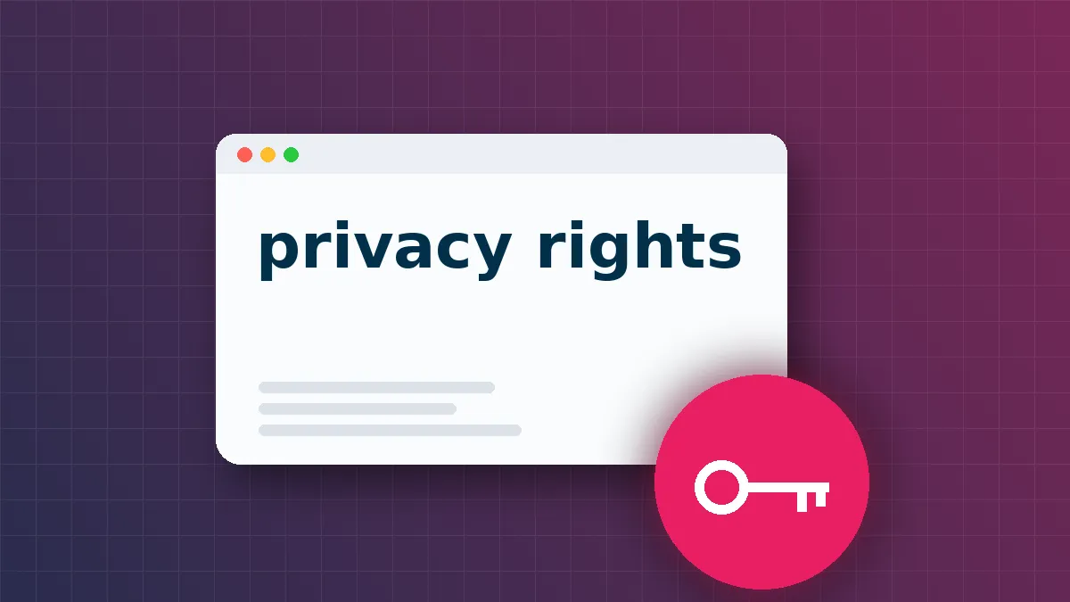 Why Digital Privacy Rights Strengthen Your Security Posture