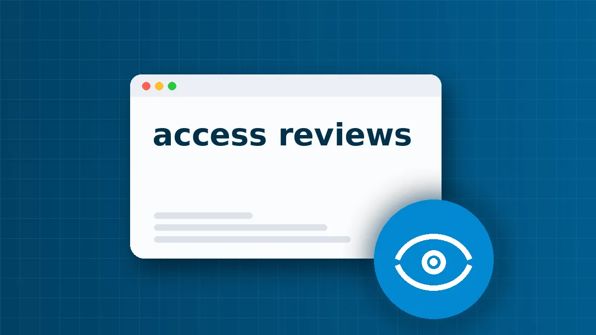 Access Reviews Explained: The Hidden Cost of Stale Permissions
